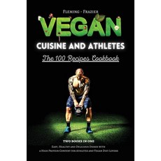Vegan Cuisine and Athletes - The 100 Recipes Cookbook: Easy Healthy and Delicious Dishes with a Hig... 平裝版, Charlie Creative Lab. Ltd., 英文