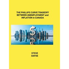 (英文圖書) THE PHILLIPS CURVE TRADEOFF BETWEEN UNEMPLOYMENT and INFLATION in CANADA 精裝版, Lulu.com, 英文