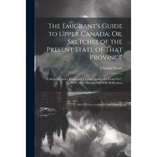 (英文圖書) The Emigrant's Guide to Upper Canada; Or Sketches of the Present State of That Province: Col... 平裝版, Legare Street Press, English