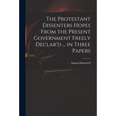 (英文圖書) The Protestant Dissenters Hopes From the Present Government Freely Declar'd ... in Three Papers 平裝版, Legare Street Press, 英文