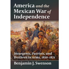 (英文圖書) America and the Mexican War of Independence: Insurgents Patriots and Brethren... 平裝版, McFarland & Company, 英文