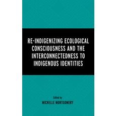 (英文圖書) Re-Indigenizing Ecological Consciousness and the Interconnectedness to Indigenous Identities 精裝版, Lexington Books, 英文