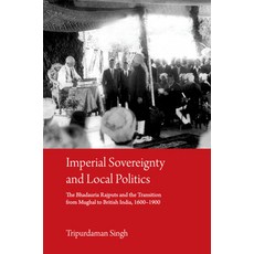 Imperial Sovereignty and Local Politics: The Bhadauria Rajputs and the Transition from Mughal to Bri... 精裝版, Cambridge University Press, 英文