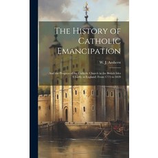 (英文圖書) The History of Catholic Emancipation: And the Progress of the Catholic Church in the British ... 精裝版, Legare Street Press, 英文