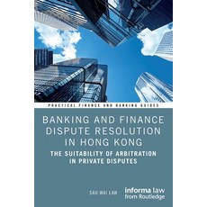 (英文圖書) Banking and Finance Dispute Resolution in Hong Kong: The Suitability of Arbitra... 平裝版, Informa Law from Routledge, 英文