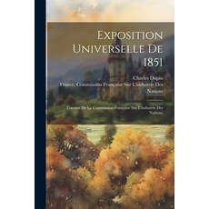 (英文書) Exposition Universelle De 1851： Travaux De La Commission Française Sur L'industrie Des Nations 平裝版, Legare Street Press, 英文