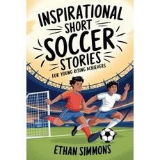 (英文圖書) Inspirational Short Soccer Stories for Young Rising Achievers: The Incredible J... 平裝版, Independently Published, 英文