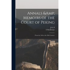 (英文圖書) Annals & Memoirs of the Court of Peking: (from the 16th to the 20th Century) 平裝版, Legare Street Press, 英文