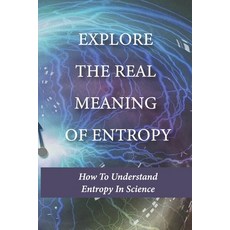(英文圖書) Explore The Real Meaning Of Entropy: How To Understand Entropy In Science: Simple Definition ... 平裝版, Independently Published, 英文