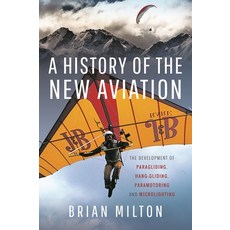 (英文圖書) A History of the New Aviation: The Development of Paragliding Hang-Gliding Paramotoring and... 精裝版, Air World, 英文