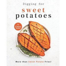 (英文圖書) Digging for Sweet Potatoes: More than Sweet Potato Fries! 平裝版, Independently Published, 英文