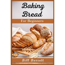 (英文圖書) Baking Bread For Beginners: The Ultimate Bread Making Cookbook. Bake Instant Delicious Loafs... 平裝版, Bill Barrett, 英文