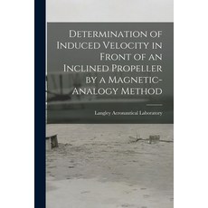 (英文圖書) Determination of Induced Velocity in Front of an Inclined Propeller by a Magnetic-analogy Method 平裝版, Hassell Street Press, 英文
