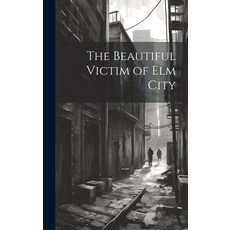 (英文圖書) The Beautiful Victim of Elm City 精裝版, Legare Street Press, 英文