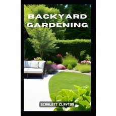(英文圖書) Backyard Gardening: Cultivate a Bountiful Oasis in Your Own Yard 平裝版, Independently Published, 英文