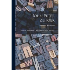 (英文圖書) John Peter Zenger: His Press His Trial and a Bibliography of Zenger Imprints / 平裝版, Legare Street Press, 英文
