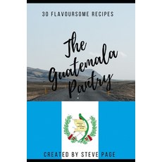 (英文圖書) The Guatemala Pantry: 30 Flavoursome Recipe's 平裝版, Independently Published, 英文