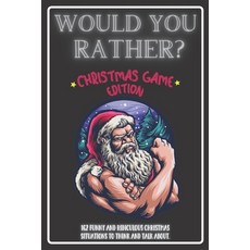 Would You Rather Christmas Game Edition: A Fun Challenging Questions for Kids Teens and The Whole Fa... 平裝版, Independently Published, 英文