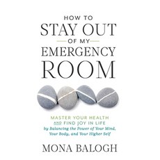 How to Stay Out of My Emergency Room: Master Your Health and Find Joy in Life by Balancing the Power... 精裝版, Houndstooth Press, 英文