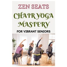 (英文圖書) Zen Seats: Chair Yoga Mastery for Vibrant Seniors 平裝版, Independently Published, 英文