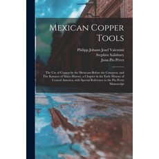 (英文圖書) Mexican Copper Tools: the Use of Copper by the Mexicans Before the Conquest and The Katunes ... 平裝版, Legare Street Press, 英文