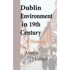 (英文圖書) Dublin Environment in 19th Century: A History 平裝版, Independently Published, 英文