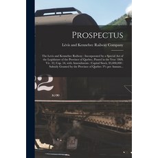 (英文圖書) Prospectus [microform]: the Levis and Kennebec Railway: Incorporated by a Special Act of the ... 平裝版, Legare Street Press, 英文