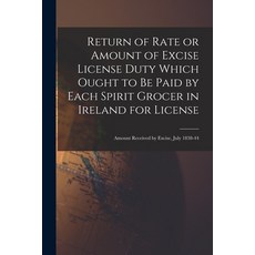 (英文圖書) Return of Rate or Amount of Excise License Duty Which Ought to Be Paid by Each Spirit Grocer ... 平裝版, Legare Street Press, 英文