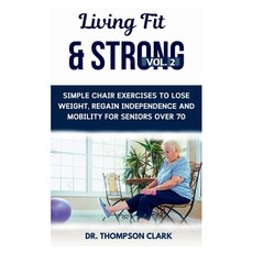 (英文圖書) Living Fit & Strong Vol. 2: Simple Chair Exercises To Lose Weight Regain Indep... 平裝版, Independently Published, 英文
