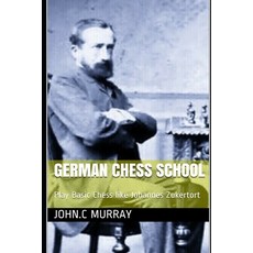 German Chess School: Play Basic Chess like Johannes Zukertort 平裝版, Independently Published, 英文