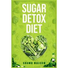 (英文圖書) Sugar Detox Diet: Recipes Solution to Sugar Detox Your Body & Quickly Beat the Sugar Cravings... 平裝版, Shawn Malcom, 英文