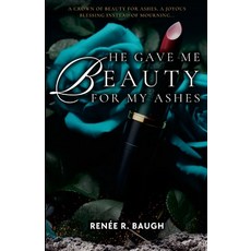 (英文圖書) He Gave Me Beauty for My Ashes: A Crown of Beauty For Ashes A Joyous Blessing... 平裝版, Renee R. Baugh, 英文