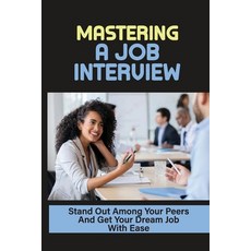 (英文圖書) Mastering A Job Interview: Stand Out Among Your Peers And Get Your Dream Job With Ease: Job H... 平裝版, Independently Published, English