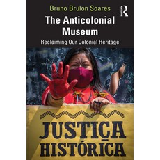 (英文圖書) The Anticolonial Museum: Reclaiming Our Colonial Heritage 平裝版, Routledge, 英文