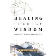 Healing Through Wisdom: Your Essential Guide To Living Well 平裝版, Independently Published, 英文