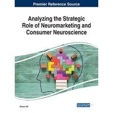 Analyzing the Strategic Role of Neuromarketing and Consumer Neuroscience 精裝版, Business Science Reference, 英文