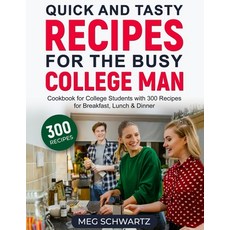 (英文圖書) Quick and Tasty Recipes for the Busy College Man: Cookbook for College Students with 300 Reci... 平裝版, Meg Schwartz, 英文