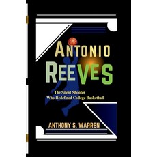 (英文圖書) Antonio Reeves: The Silent Shooter Who Redefined College Basketball 平裝版, Independently Published, 英文