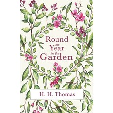 (英文圖書) Round the Year in the Garden: A Descriptive Guide to the Flowers of the Four Seasons and to ... 平裝版, Home Farm Books, 英文