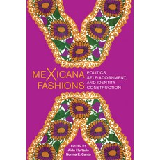 Mexicana Fashions: Politics Self-Adornment and Identity Construction 平裝版, University of Texas Press, 英文
