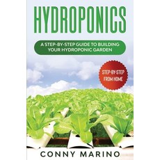 Hydroponics: A Step-by-Step Guide to Building Your Hydroponics Garden 平裝版, Independently Published, 英文