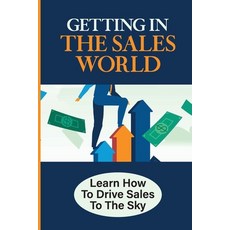 (英文圖書) Getting In The Sales World: Learn How To Drive Sales To The Sky: Sales Techniques 平裝版, Independently Published, 英文