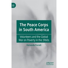 The Peace Corps in South America: Volunteers and the Global War on Poverty in the 1960s 精裝版, Palgrave MacMillan, 英文