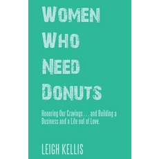 (英文圖書)Women Who Need Donuts: Honoring Our Cravings . . . and Building a Business and a... 平裝版, Balboa Press, 英文