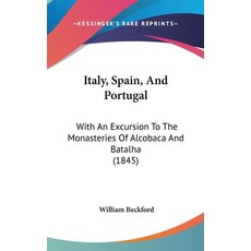 (英文圖書) Italy Spain And Portugal: With An Excursion To The Monasteries Of Alcobaca And Batalha (1845) 精裝版, Kessinger Publishing, 英文