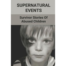 (英文圖書) Supernatural Events: Survivor Stories Of Abused Children: Story Of Child Abuse 平裝版, Independently Published, 英文