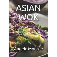 (英文圖書) Asian Wok: Quick and easy recipes with simple ingredients for Asian enjoyment 平裝版, Independently Published, 英文