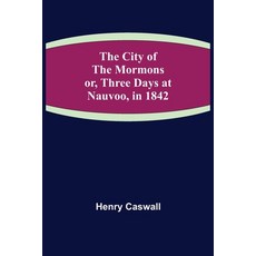 (英文圖書) The City of the Mormons; or Three Days at Nauvoo in 1842 平裝版, Alpha Edition, 英文
