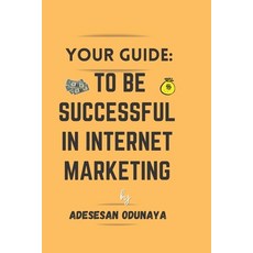 (英文圖書) your quide: to be successful in internet marketing 平裝版, Independently Published, 英文