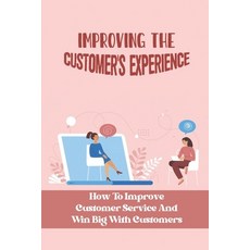 (英文圖書) Improving The Customer'S Experience: How To Improve Customer Service And Win Big With Custome... 平裝版, Independently Published, 英文